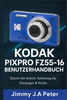 KODAK Pixpro FZ55-16 Benutzerhandbuch: Schritt-für-Schritt Anleitung für Einsteiger & Profis (German Edition) B0FQ2BYTW2 Book Cover