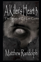 A Killer's Heart 2: The Story of Ed Lee Curtis B08FKLN25P Book Cover