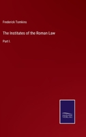 The Institutes of the Roman Law: Part I. 3752533536 Book Cover