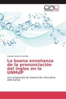 La buena enseñanza de la pronunciación del ingles en la UNMdP 6202133570 Book Cover