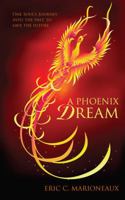 A Phoenix Dream: One Soul's Journey Into the Past, to Save the Future 143276179X Book Cover