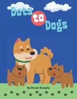 Dots-to-Dogs: Perfect for Toddlers and Young Kids Ages 4-8 to Practice Counting and Drawing Skills B0F1Z75CSM Book Cover