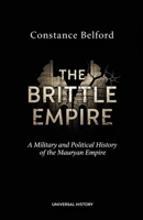 The Brittle Empire: A Military and Political History of the Mauryan Empire B0GWJ2FKR3 Book Cover