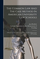 The Common Law And The Case Method In American University Law Schools: A Report To The Carnegie Foundation For The Advancement Of Teaching 1016628730 Book Cover