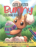 Cute Easter Coloring Book: Cute Easter Bunny Coloring Book for Kids and toddler Girls, Boys ages 4 - 8 / 8 - 12 year old B08WZF3ZHS Book Cover