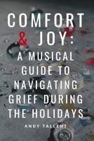 Comfort & Joy: A Musical Guide to Navigating Grief During the Holidays B0G6FGRYX9 Book Cover