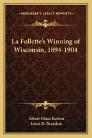 La Follette's Winning of Wisconsin 1022047450 Book Cover