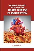 Heuristic Feature Selection for Heart Disease Classification 519149864X Book Cover