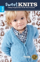 Sweet Knits - 9 Baby Projects Sure to be Your Favorite-From Afghans to Cardigans to a Cute Bear Blanket, There is Something for Every Baby 1464779139 Book Cover