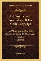 A Grammar And Vocabulary Of The Susoo Language: To Which Are Added The Names Of Some Of The Susoo Towns 1436729408 Book Cover