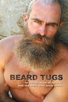 Beard Tugs: In Celebration of Beards and the Men Who Wear Them 1450545815 Book Cover