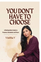 You Don't Have to Choose: A Working Mom's Guide to Presence, Boundaries and Peace B0GYSQNZ9T Book Cover