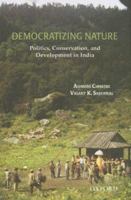 Democratizing Nature: Politics, Conservation, and Development in India 0195681223 Book Cover