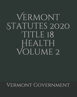 Vermont Statutes 2020 Title 18 Health Volume 2 B0858S8M5Q Book Cover