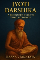 Jyoti Darshika: Beginners Guide to Vedic Astrology (The Illusion Codex) B0F31G5MXK Book Cover
