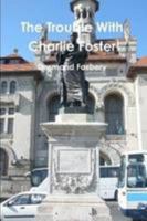 The Trouble With Charlie Foster 1291136215 Book Cover