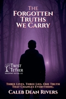 The Forgotten Truths We Carry: Three Lives. Three Lies. One Truth That Changes Everything. (Twist & Tether: Shadows Never Lie) B0FFDTCLM9 Book Cover