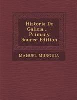 Historia de Galicia... - Primary Source Edition 1294620010 Book Cover