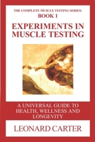 Experiments in Muscle Testing: A Universal Guide to Health, Wellness and Longevity null Book Cover