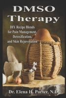 DMSO Therapy DIY Recipe Blends for Pain Management, Detoxification, and Skin Rejuvenation B0F4QBGLNW Book Cover