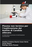 Plasma non termico per l'inattivazione dei biofilm di Candida albicans: Un'alternativa ai processi di sterilizzazione convenzionali (Italian Edition) 6207587367 Book Cover