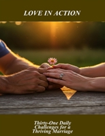 Love In Action: Thirty-One Daily Challenges For A Thriving Marriage B0FRY7P7L2 Book Cover