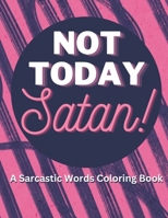 Not Today Satan: A Sarcastic Words Coloring Book: Sarcastic Coloring Book B0BS8VKM3H Book Cover