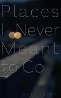 Places I Never Meant To Go 1492796654 Book Cover