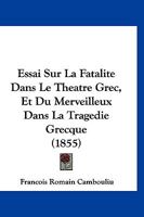 Essai Sur La Fatalite Dans Le Theatre Grec, Et Du Merveilleux Dans La Tragedie Grecque (1855) 2329411901 Book Cover