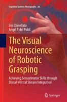 The Visual Neuroscience of Robotic Grasping: Achieving Sensorimotor Skills Through Dorsal-Ventral Stream Integration 3319203029 Book Cover