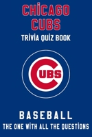 Chicago Cubs Trivia Quiz Book - Baseball - The One With All The Questions: MLB Baseball Fan - Gift for fan of Chicago Cubs B085K85NK9 Book Cover