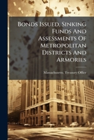 Bonds Issued, Sinking Funds and Assessments of Metropolitan Districts and Armories 1273835573 Book Cover