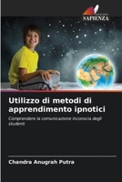 Utilizzo di metodi di apprendimento ipnotici: Comprendere la comunicazione inconscia degli studenti 6206114686 Book Cover