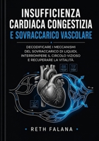 Insufficienza cardiaca congestizia e sovraccarico vascolare: Decodificare i meccanismi del sovraccarico di liquidi, interrompere il circolo vizioso e ... cardiache spiegate) (Italian Edition) B0H38YMX6H Book Cover