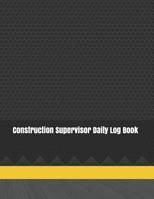 Construction Supervisor Daily Log Book: Construction Site Record Book | Job Site Project Management Report | Equipment Log Book | Contractor Log Book ... Construction Log Book | maintenance log book 1075980453 Book Cover