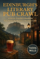 EDINBURGH'S LITERARY PUB CRAWL: A Literary Traveller's Handbook from Burns' Ale Houses to Rowling's Cafés B0GKFQ9752 Book Cover