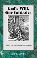 God's Will, Our Initiative: Lessons from the Parable of the Talents 0615344437 Book Cover