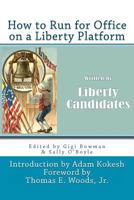 How to Run for Office on a Liberty Platform: Presented by Liberty-Candidates.Org 146378144X Book Cover