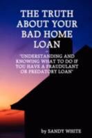 The Truth about Your Bad Home Loan 1435707559 Book Cover