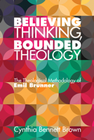 Believing Thinking, Bounded Theology 1498204570 Book Cover