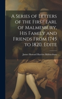 A Series of Letters of the First Earl of Malmesbury, his Family and Friends From 1745 to 1820. Edite 102216368X Book Cover
