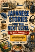 Japanese Stories for the Next Level: 30 Real-Life Readings with Vocabulary, Romaji, English Translations & Exercises for Learners Ready to Move Beyond the Basics B0H6XXZ2HK Book Cover