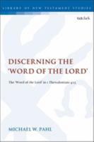Discerning the "Word of the Lord": The Word of the Lord in 1 Thessalonians 4:15 (Library of New Testament Studies) 0567690180 Book Cover