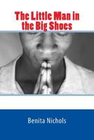 The Little Man in the Big Shoes 1548025992 Book Cover