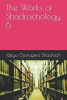 The Works of Shadrachology 6 1699212880 Book Cover