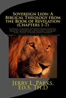 Sovereign Lion: A Biblical Theology from the Book of Revelation (Chapters 1-7): A Christ-Centered Resource Book of Notes, Outlines, & Practical Application from the Book of Revelation for Pastors, Tea 1981943013 Book Cover