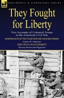 They Fought for Liberty: Two Accounts of Coloured Troops in the American Civil War 1846778557 Book Cover