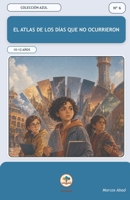El atlas de los días que no ocurrieron (Spanish Edition) B0HDCG3NZ1 Book Cover