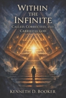 Within the Infinite: Called, Corrected, and Carried by GOD B0GQSY15PM Book Cover