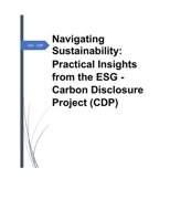 Navigating Sustainability: Practical Working Papers on ESG Carbon Disclosure Project (CDP): Practical Working Papers on ESG Carbon Disclosure Project (CDP) B0CMR21MDV Book Cover